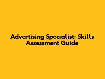 Advertising Specialist: Skills Assessment Guide