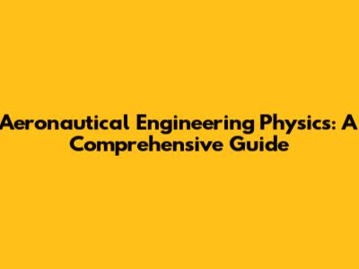 Aeronautical Engineering Physics: A Comprehensive Guide
