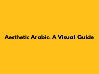 Aesthetic Arabic: A Visual Guide