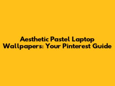 Aesthetic Pastel Laptop Wallpapers: Your Pinterest Guide