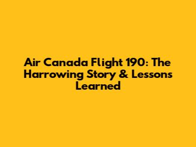 Air Canada Flight 190: The Harrowing Story & Lessons Learned