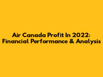 Air Canada Profit In 2022: Financial Performance & Analysis