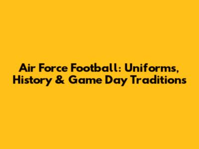 Air Force Football: Uniforms, History & Game Day Traditions