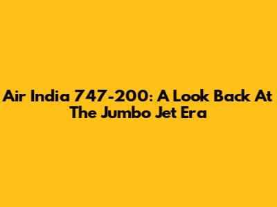 Air India 747-200: A Look Back At The Jumbo Jet Era