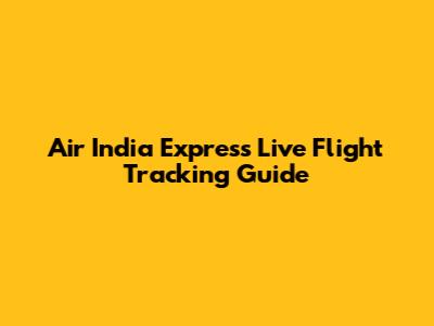 Air India Express Live Flight Tracking Guide