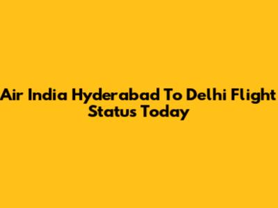 Air India Hyderabad To Delhi Flight Status Today