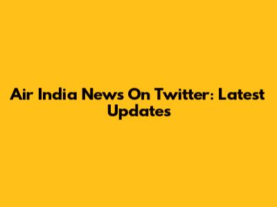 Air India News On Twitter: Latest Updates