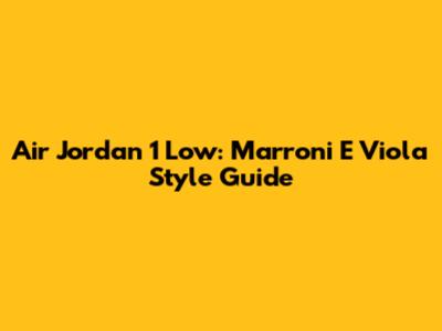 Air Jordan 1 Low: Marroni E Viola Style Guide