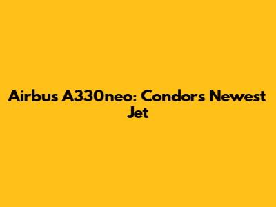 Airbus A330neo: Condor's Newest Jet