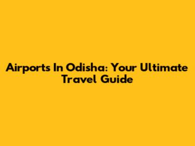 Airports In Odisha: Your Ultimate Travel Guide