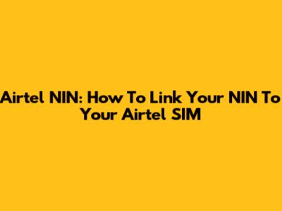 Airtel NIN: How To Link Your NIN To Your Airtel SIM