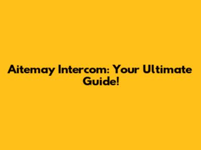 Aitemay Intercom: Your Ultimate Guide!