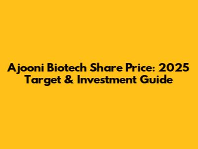 Ajooni Biotech Share Price: 2025 Target & Investment Guide
