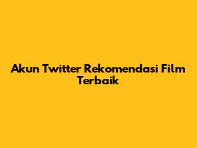 Akun Twitter Rekomendasi Film Terbaik