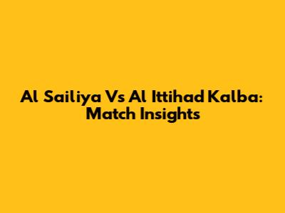 Al Sailiya Vs Al Ittihad Kalba: Match Insights