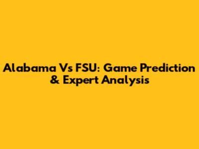 Alabama Vs FSU: Game Prediction & Expert Analysis