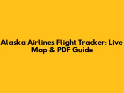 Alaska Airlines Flight Tracker: Live Map & PDF Guide