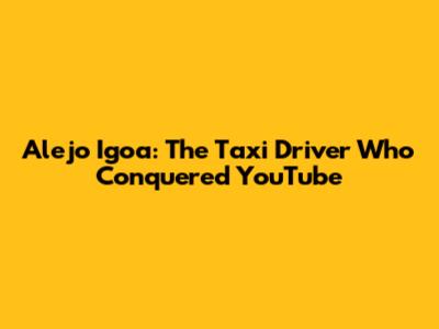 Alejo Igoa: The Taxi Driver Who Conquered YouTube