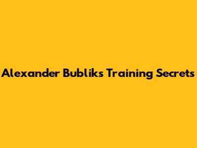 Alexander Bublik's Training Secrets