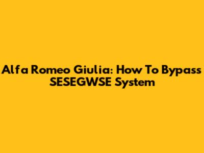 Alfa Romeo Giulia: How To Bypass SESEGWSE System