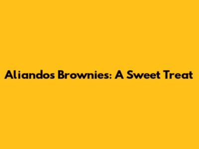 Aliando's Brownies: A Sweet Treat
