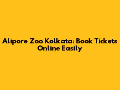 Alipore Zoo Kolkata: Book Tickets Online Easily