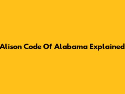Alison Code Of Alabama Explained