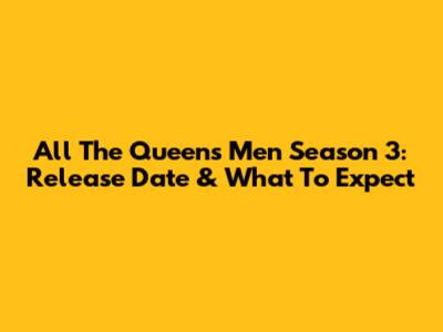 All The Queen's Men Season 3: Release Date & What To Expect