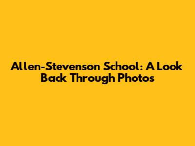 Allen-Stevenson School: A Look Back Through Photos