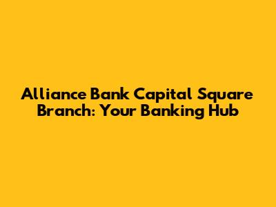 Alliance Bank Capital Square Branch: Your Banking Hub