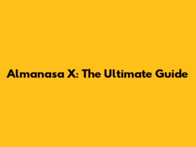 Almanasa X: The Ultimate Guide