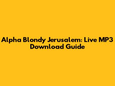 Alpha Blondy Jerusalem: Live MP3 Download Guide
