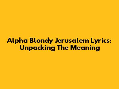 Alpha Blondy Jerusalem Lyrics: Unpacking The Meaning
