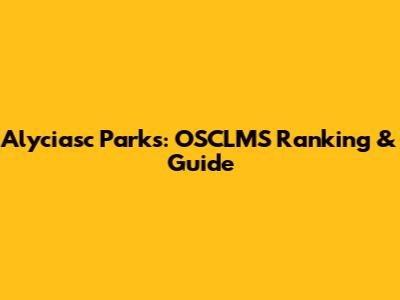 Alyciasc Parks: OSCLMS Ranking & Guide