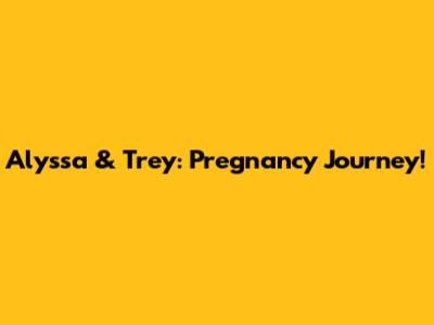 Alyssa & Trey: Pregnancy Journey!