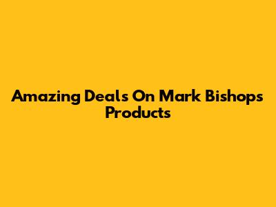 Amazing Deals On Mark Bishop's Products