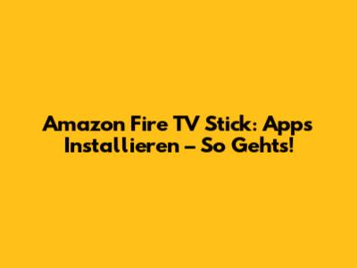 Amazon Fire TV Stick: Apps Installieren – So Geht's!
