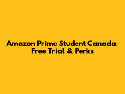 Amazon Prime Student Canada: Free Trial & Perks