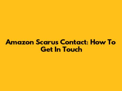 Amazon Scarus Contact: How To Get In Touch