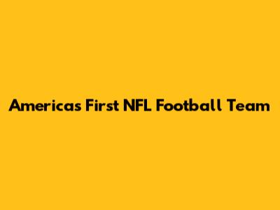 America's First NFL Football Team