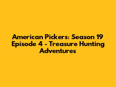 American Pickers: Season 19 Episode 4 - Treasure Hunting Adventures