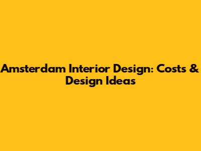 Amsterdam Interior Design: Costs & Design Ideas