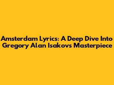 Amsterdam Lyrics: A Deep Dive Into Gregory Alan Isakov's Masterpiece