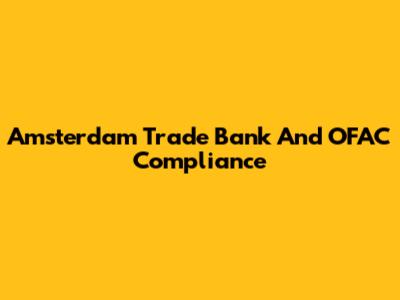 Amsterdam Trade Bank And OFAC Compliance