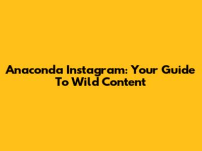 Anaconda Instagram: Your Guide To Wild Content