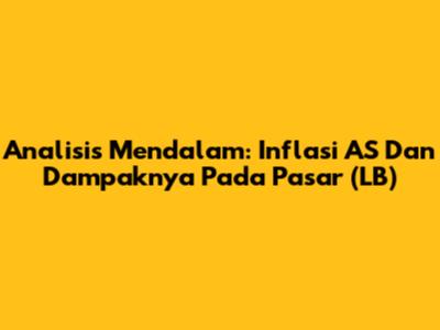 Analisis Mendalam: Inflasi AS Dan Dampaknya Pada Pasar (LB)