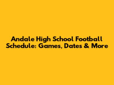 Andale High School Football Schedule: Games, Dates & More