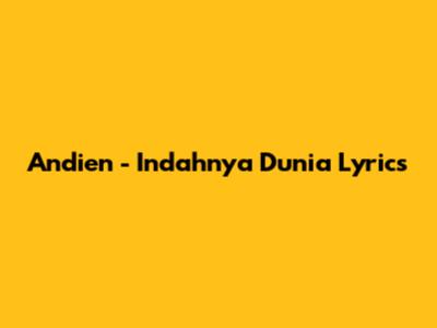 Andien - Indahnya Dunia Lyrics