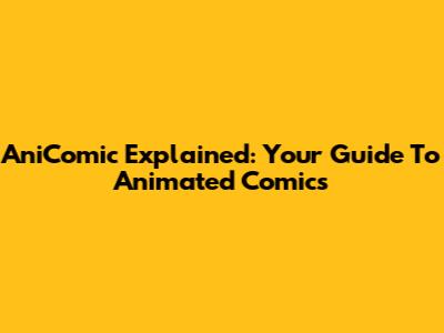 AniComic Explained: Your Guide To Animated Comics