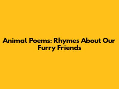 Animal Poems: Rhymes About Our Furry Friends